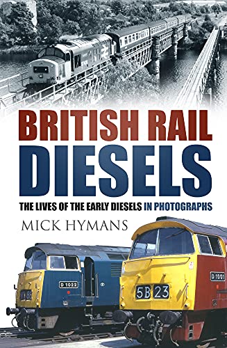 Beispielbild fr British Rail Diesels: The Lives of the Early Diesels in Photographs zum Verkauf von WorldofBooks