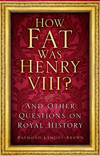 Stock image for How Fat Was Henry VIII? : And Other Questions on Royal History for sale by Better World Books
