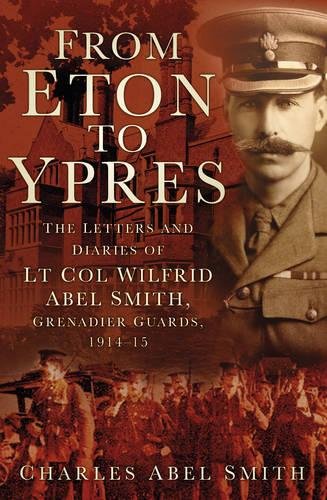 9780750966351: From Eton to Ypres: The Letters And Diaries Of Lt Col Wilfrid Abel Smith, Grenadier Guards, 1914-15