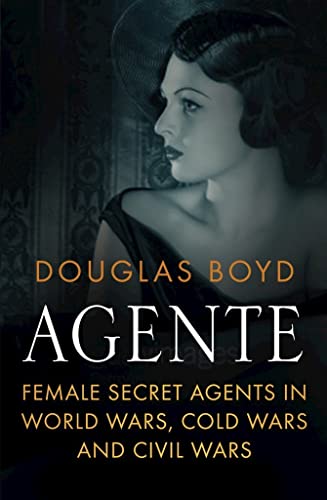 Beispielbild fr Agente: Female Secret Agents in World Wars, Cold War and Civil Wars zum Verkauf von WorldofBooks