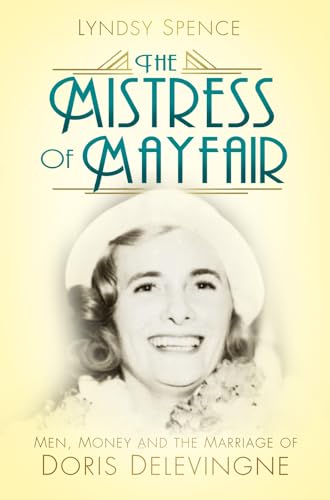 Beispielbild fr The Mistress of Mayfair: Men, Money and the Marriage of Doris Delevingne (a first printing) zum Verkauf von S.Carter