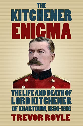 9780750967297: The Kitchener Enigma: The Life and Death of Lord Kitchener of Khartoum, 1850-1916
