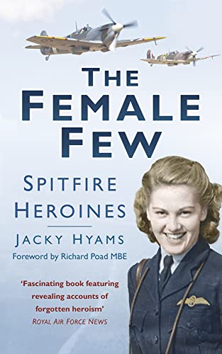 Stock image for The Female Few: Spitfire Heroines for sale by AwesomeBooks