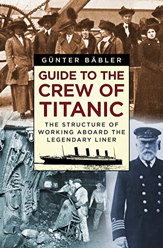 9780750968454: Guide to the Crew of Titanic: The Structure of Working Aboard the Legendary Liner