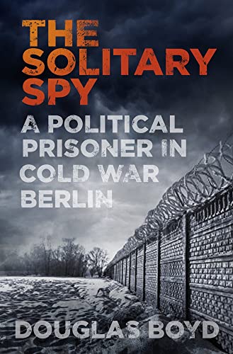 Beispielbild fr The Solitary Spy: A Political Prisoner in Cold War Berlin zum Verkauf von WorldofBooks
