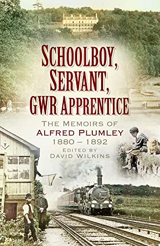 Imagen de archivo de Schoolboy, Servant, GWR Apprentice: The Memoirs of Alfred Plumley 1880"1892 a la venta por Books From California