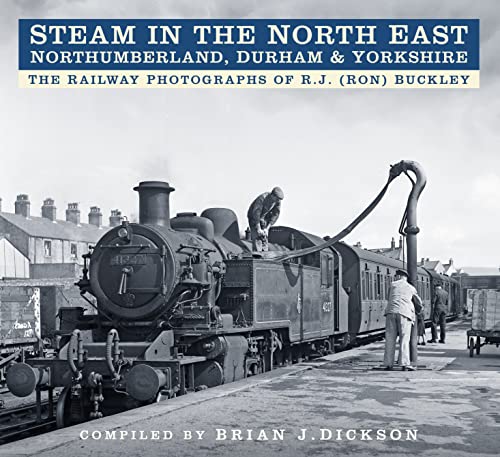 Beispielbild fr Steam in the North East - Northumberland, Durham and Yorkshire: The Railway Photographs of R.J. (Ron) Buckley zum Verkauf von WorldofBooks