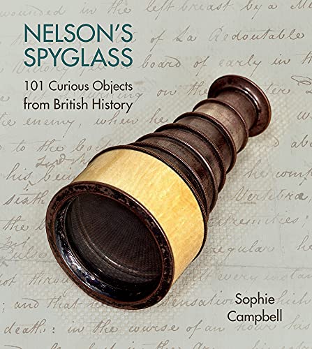 Beispielbild fr Nelson's Spyglass : 101 Curious Objects from British History zum Verkauf von Better World Books