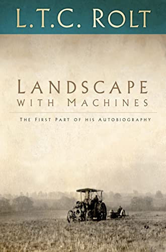 Landscape with Machines: The First Part of His Autobiography (Landscape Trilogy) - Rolt