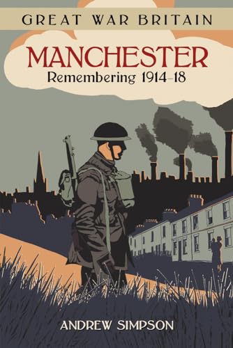 Beispielbild fr Great War Britain Manchester: Remembering 1914-18 zum Verkauf von WorldofBooks