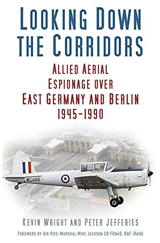 Stock image for Looking Down the Corridors: Allied Aerial Espionage over East Germany and Berlin, 1945-1990 for sale by HPB-Red
