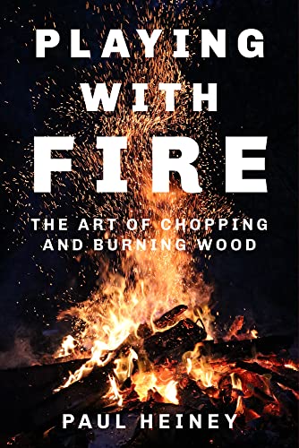 Imagen de archivo de Playing with Fire: The Art of Chopping and Burning Wood a la venta por Books From California