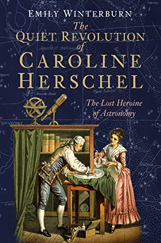 Stock image for The Quiet Revolution of Caroline Herschel: The Lost Heroine of Astronomy for sale by WorldofBooks