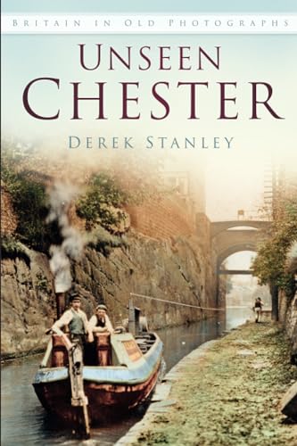 9780750981170: Unseen Chester: Britain In Old Photographs