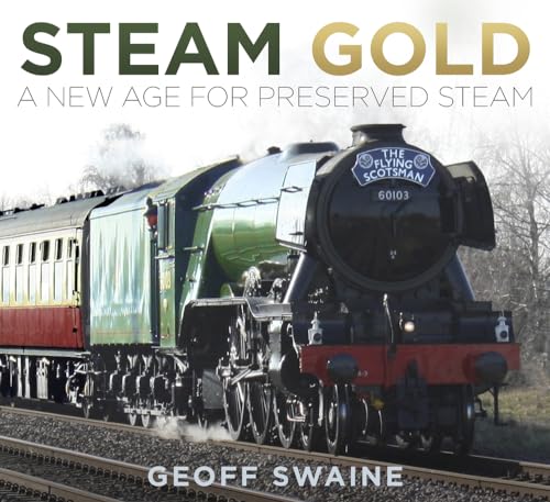 Stock image for Steam Gold: A New Age for Preserved Steam for sale by WorldofBooks