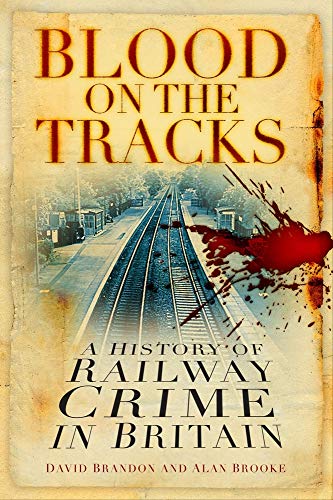Stock image for Blood on the Tracks : A History of Railway Crime in Britain for sale by Better World Books Ltd