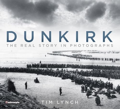 Beispielbild fr Dunkirk : The Real Story in Photographs zum Verkauf von Better World Books