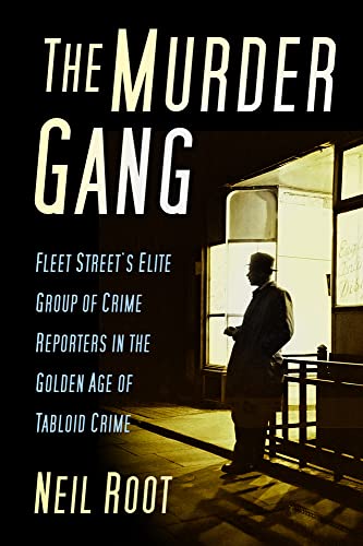 Stock image for The Murder Gang: Fleet Street  s Elite Group of Crime Reporters in the Golden Age of Tabloid Crime for sale by WorldofBooks