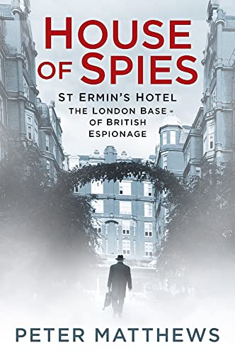 Stock image for House of Spies: St Ermin's Hotel, the London Base of British Espionage for sale by BooksRun