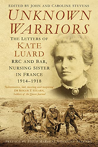 Stock image for Unknown Warriors: The Letters of Kate Luard RRC and Bar, Nursing Sister in France 1914-1918 for sale by WorldofBooks