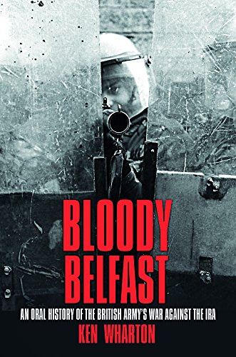 9780750985475: Bloody Belfast: An Oral History of the British Army's War Against the IRA