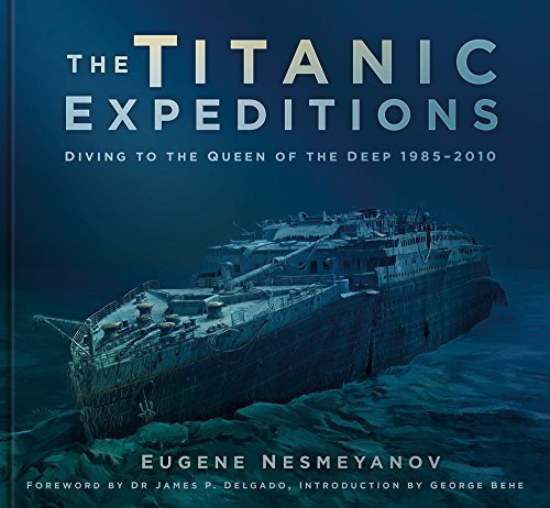 9780750985482: The Titanic Expeditions: Diving to the Queen of the Deep 1985-2010