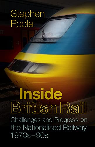 Beispielbild fr Inside British Rail: Challenges and Progress on the Nationalised Railway, 1970s-1990s zum Verkauf von WorldofBooks
