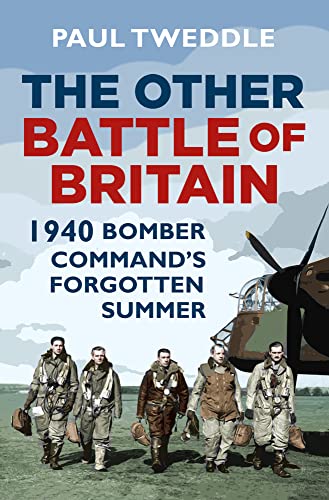 

The Other Battle of Britain 1940 Bomber Command's Forgotten Summer