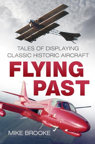 Beispielbild fr Flying Past: Tales of Displaying Classic Historic Aircraft zum Verkauf von WorldofBooks