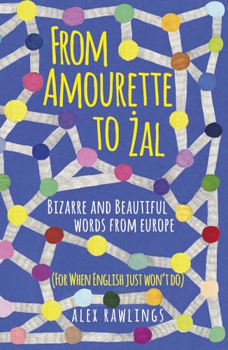9780750987738: From Amourette to Żal: Bizarre and Beautiful Words from Europe: (For When English Just Won’t Do)
