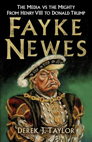 Stock image for Fayke Newes: The Media vs the Mighty, From Henry VIII to Donald Trump for sale by WorldofBooks