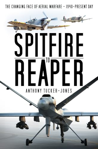 Beispielbild fr Spitfire to Reaper: The Changing Face of Aerial Warfare - 1940-Present Day zum Verkauf von WorldofBooks