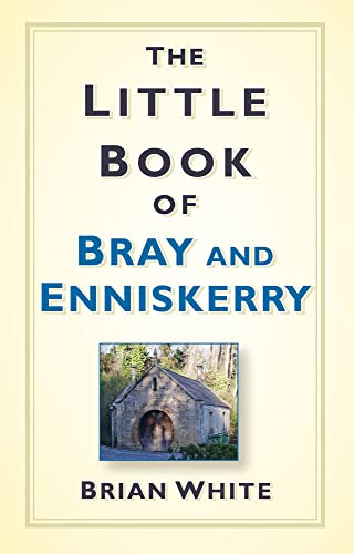 Stock image for The Little Book of Bray & Enniskerry for sale by WorldofBooks