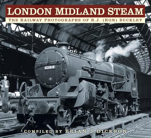 London Midland Steam: The Railway Photographs of R.J. (Ron) Buckley