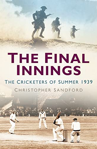 Stock image for The Final Innings: The Cricketers of Summer 1939 for sale by Pearlydewdrops