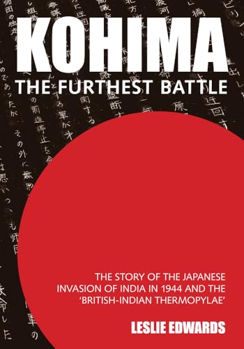 Stock image for Kohima: The Furthest Battle - The Story of the Japanese Invasion in 1944 & the 'British-Indian Thermopylae' for sale by Powell's Bookstores Chicago, ABAA