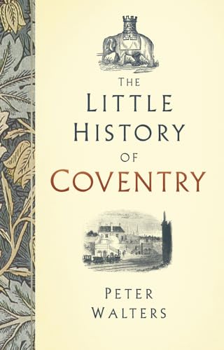 Beispielbild fr The Little History of Coventry zum Verkauf von WorldofBooks