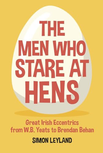 Beispielbild fr The Men Who Stare at Hens : Great Irish Eccentrics, from WB Yeats to Brendan Behan zum Verkauf von Better World Books Ltd