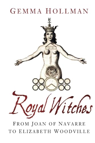Imagen de archivo de Royal Witches: From Joan of Navarre to Elizabeth Woodville a la venta por WorldofBooks