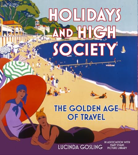 Imagen de archivo de Holidays and High Society: The Golden Age of Travel a la venta por WorldofBooks