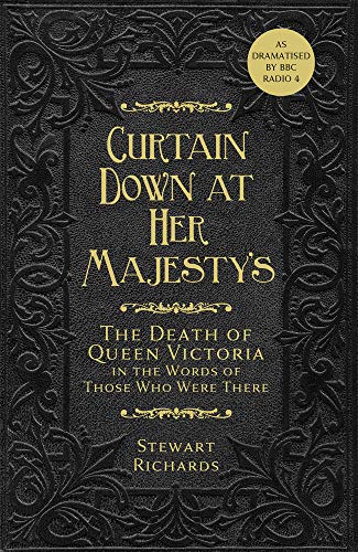 9780750990622: Curtain Down at Her Majesty's: The Death of Queen Victoria in the Words of Those Who Were There