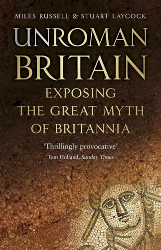 Beispielbild fr UnRoman Britain: Exposing the Great Myth of Britannia zum Verkauf von PlumCircle