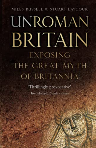 9780750990813: UnRoman Britain: Exposing the Great Myth of Britannia
