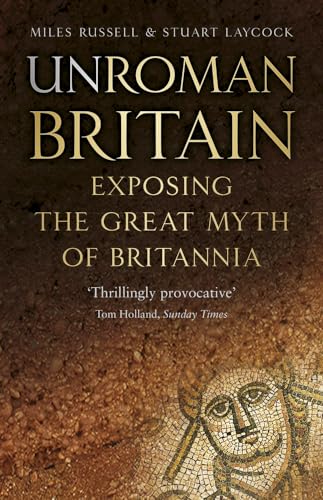 Stock image for UnRoman Britain: Exposing the Great Myth of Britannia for sale by PlumCircle