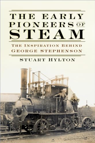 Imagen de archivo de The Early Pioneers of Steam: The Inspiration Behind George Stephenson a la venta por WorldofBooks