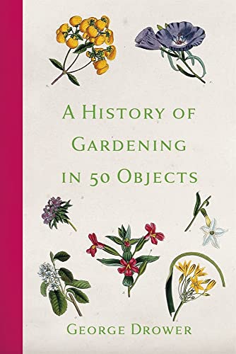 9780750991308: A History of Gardening in 50 Objects