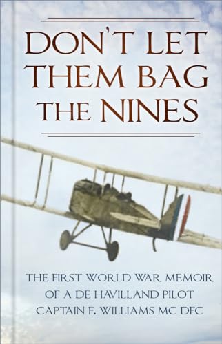 Stock image for Don  t Let Them Bag the Nines: The First World War Memoir of a de Havilland Pilot - Captain F. Williams MC DFC for sale by WorldofBooks