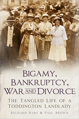 Beispielbild fr Bigamy Bankruptcy War and Divorce: The Tangled Life of a Toddington Landlady zum Verkauf von AwesomeBooks
