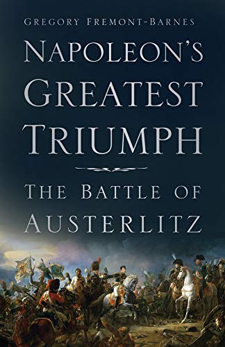 Beispielbild fr Napoleon's Greatest Triumph: The Battle of Austerlitz zum Verkauf von WorldofBooks
