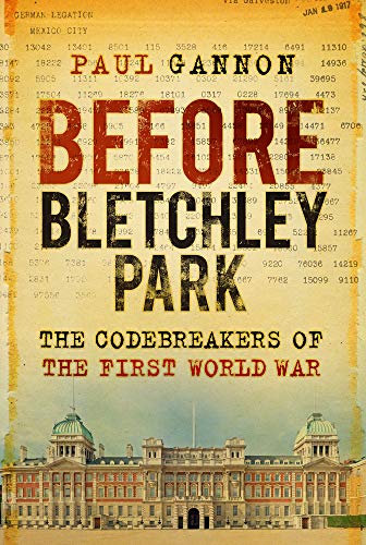 

Before Bletchley Park The Codebreakers of the First World War